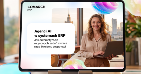 Comarch reveals plans: this is how AI agents will change ERP systems. The company publishes an e-book and runs pilots