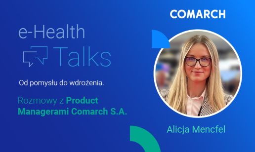 e-Health Talks: Od pomysłu do wdrożenia. Rozmowa z Alicją Mencfel, Product Manager Comarch HomeHealth 2.0