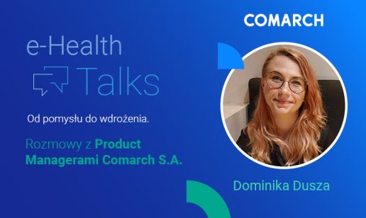 e-Health Talks: Od pomysłu do wdrożenia. Rozmowa z Dominiką Duszą, Product Manager Comarch Punktu Diagnostycznego