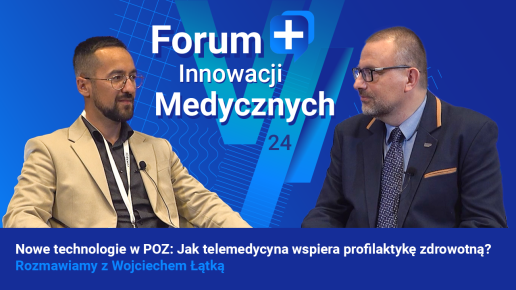 Innowacje w Medycynie: Głos Ekspertów. Nowe technologie w POZ: Jak telemedycyna wspiera profilaktykę zdrowotną?