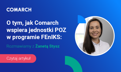 O tym, jak Comarch wspiera jednostki POZ w programie FEnIKS: Rozmawiamy z Żanetą Stysz