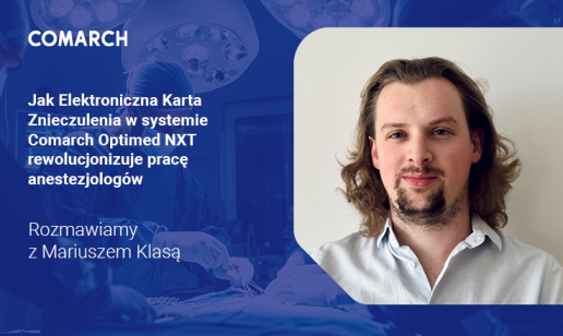 Jak Elektroniczna Karta Znieczulenia w systemie Comarch Optimed NXT rewolucjonizuje pracę anestezjologów  Rozmawiamy z Mariuszem Klasą