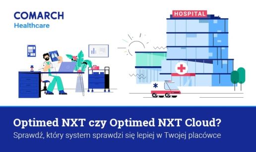 Optimed NXT czy Optimed NXT Cloud? Sprawdź, który system sprawdzi się lepiej w Twojej placówce