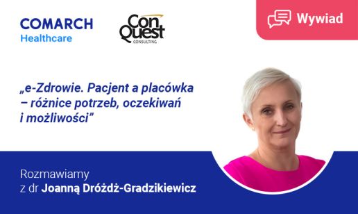 „e-Zdrowie. Pacjent a placówka – różnice potrzeb, oczekiwań i możliwości”. Rozmawiamy z dr Joanną Dróżdż-Gradzikiewicz