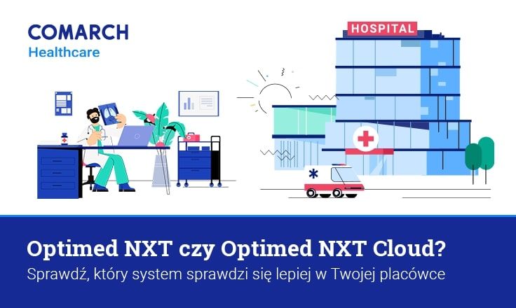 Optimed NXT czy Optimed NXT Cloud? Sprawdź, który system sprawdzi się lepiej w Twojej placówce